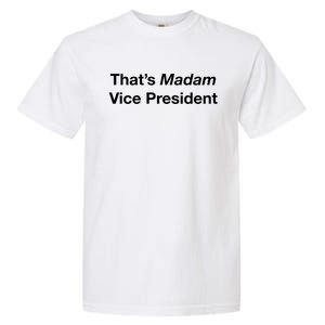 That’S Madam Vice President Great Gift Garment-Dyed Heavyweight T-Shirt