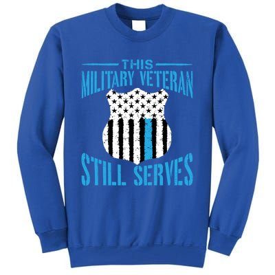 This Military Veteran Still Serves Gift Police Officer Gift Tall Sweatshirt