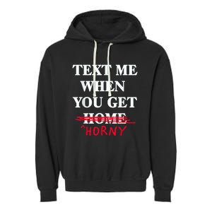 Text Me When You Get Home Horny Trending Garment-Dyed Fleece Hoodie