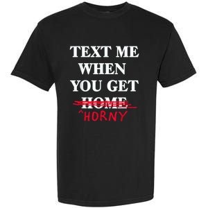 Text Me When You Get Home Horny Trending Garment-Dyed Heavyweight T-Shirt