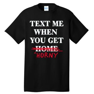 Text Me When You Get Home Horny Trending Tall T-Shirt