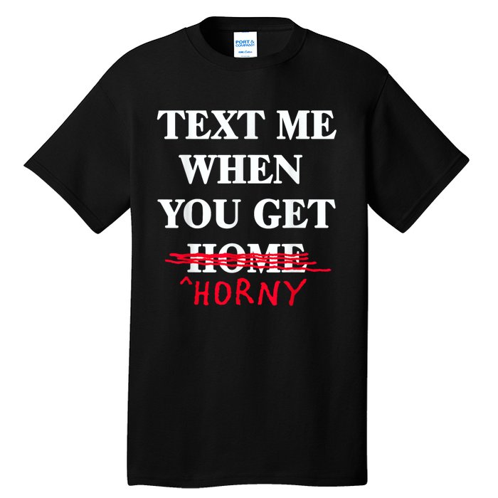 Text Me When You Get Home Horny Trending Tall T-Shirt