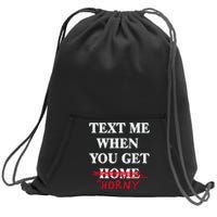 Text Me When You Get Home Horny Trending Sweatshirt Cinch Pack Bag