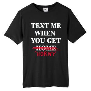 Text Me When You Get Home Horny Trending Tall Fusion ChromaSoft Performance T-Shirt