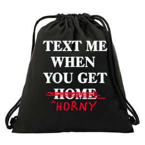 Text Me When You Get Home Horny Trending Drawstring Bag