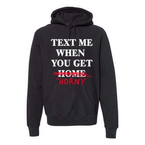 Text Me When You Get Home Horny Trending Premium Hoodie