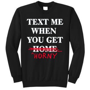 Text Me When You Get Home Horny Trending Tall Sweatshirt