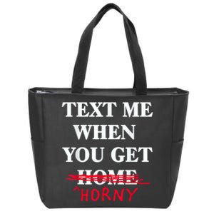 Text Me When You Get Home Horny Trending Zip Tote Bag