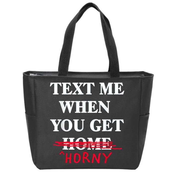 Text Me When You Get Home Horny Trending Zip Tote Bag