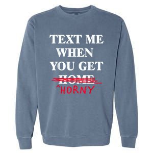 Text Me When You Get Home Horny Trending Garment-Dyed Sweatshirt