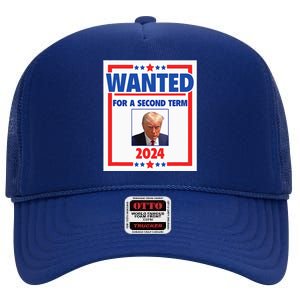 Trumps Mugshot Wanted For A Second Term 2024 President High Crown Mesh Back Trucker Hat