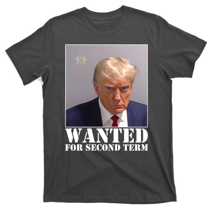 Trump Mugshot Wanted For Second Term T-Shirt