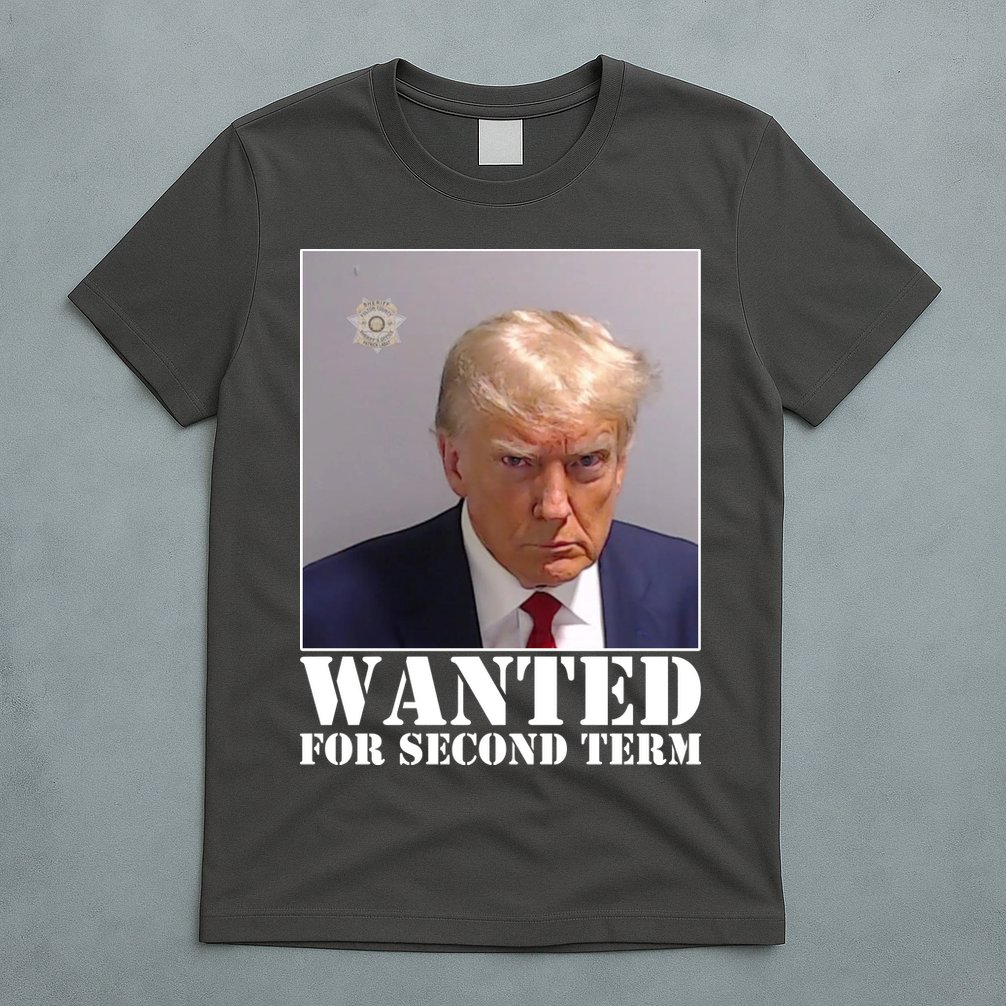 Trump Mugshot Wanted For Second Term T-Shirt