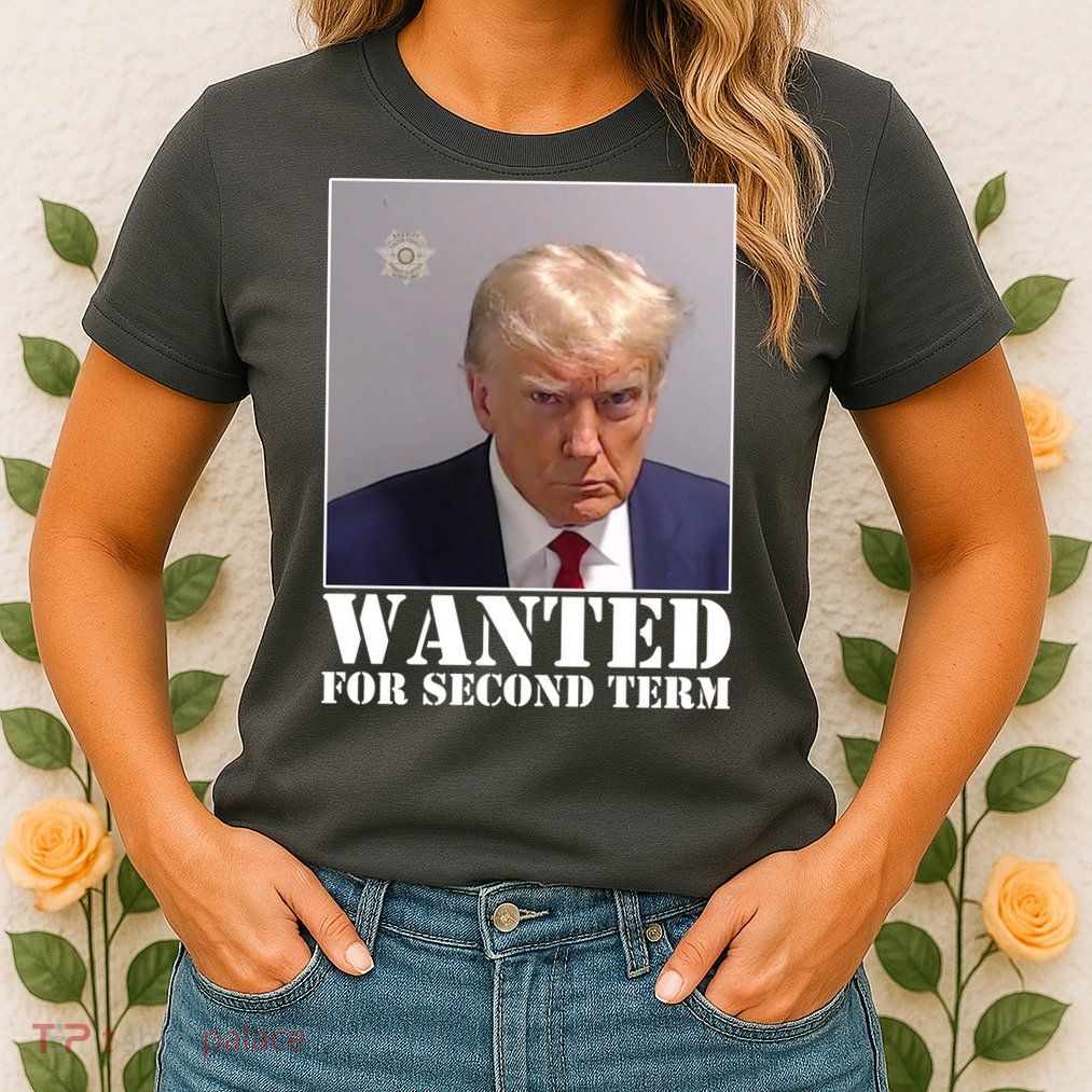 Trump Mugshot Wanted For Second Term Womens T-Shirt