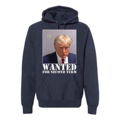 Trump Mugshot Wanted For Second Term Premium Hoodie