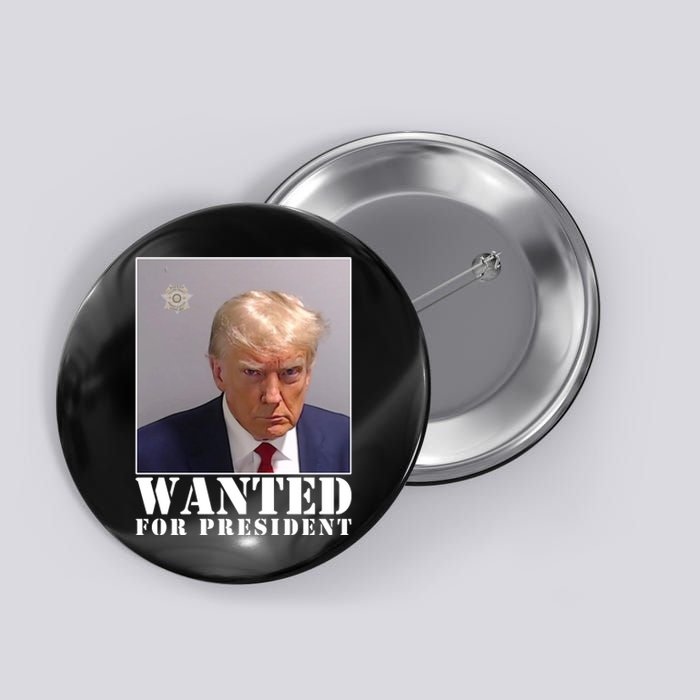 Trump Mugshot Wanted For President Button