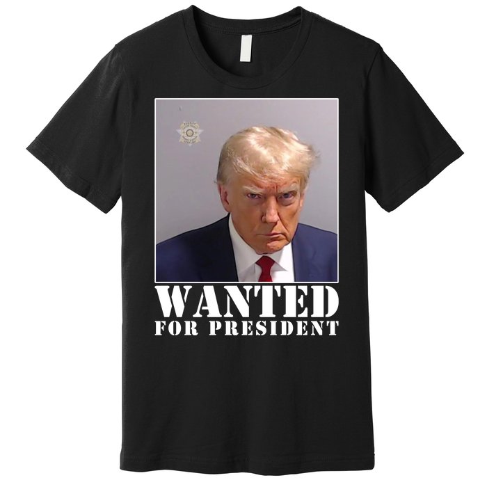 Trump Mugshot Wanted For President Premium T-Shirt