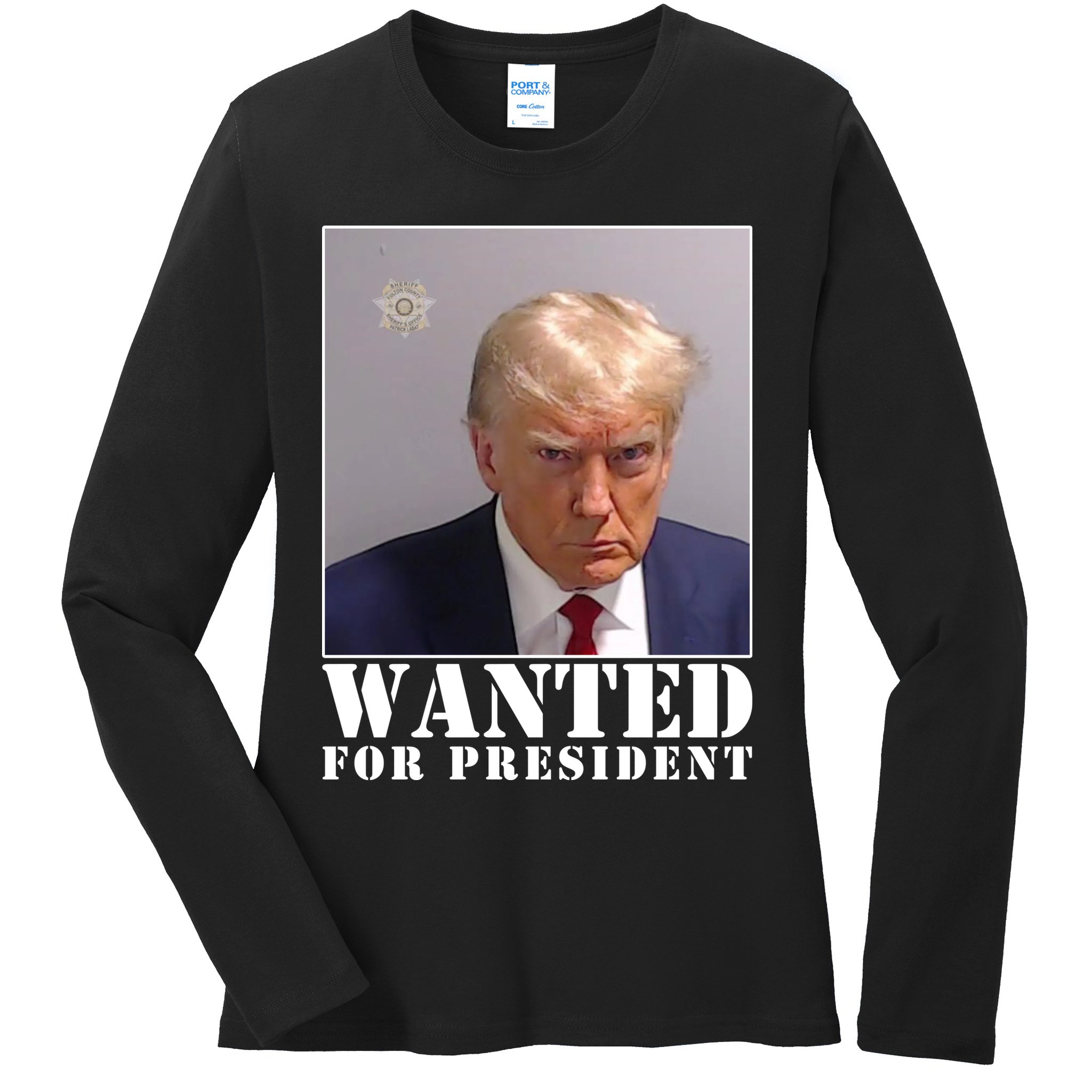 Trump Mugshot Wanted For President Ladies Long Sleeve Shirt