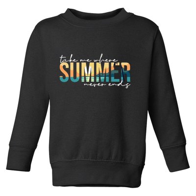 Take Me Where Summer Never Ends Toddler Sweatshirt
