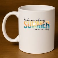 Take Me Where Summer Never Ends 11oz C Handle Ceramic Mug