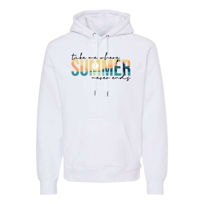 Take Me Where Summer Never Ends Premium Hoodie