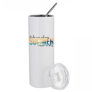 Take Me Where Summer Never Ends Stainless Steel Tumbler