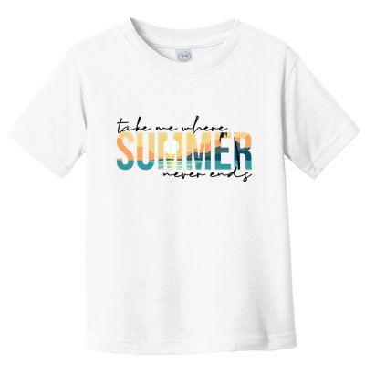 Take Me Where Summer Never Ends Toddler T-Shirt