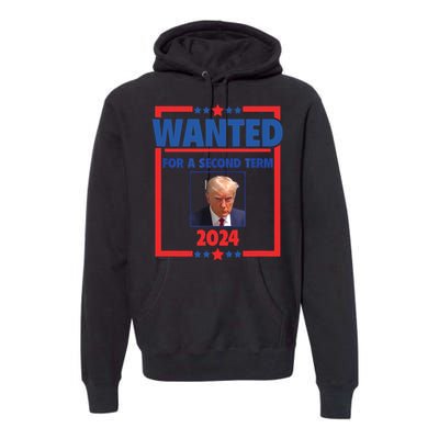 Trumps Mugshot Wanted For A Second Term 2024 President Premium Hoodie