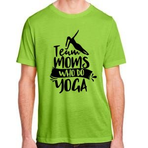 Team Moms Who Do Yoga Mom Mother Hobby Mommy Mama Mothers Gift Adult ChromaSoft Performance T-Shirt