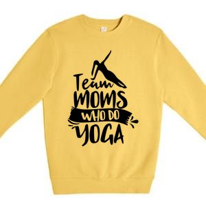 Team Moms Who Do Yoga Mom Mother Hobby Mommy Mama Mothers Gift Premium Crewneck Sweatshirt