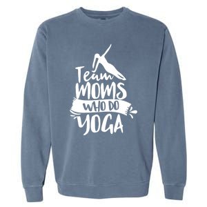 Team Moms Who Do Yoga Mom Mother Hobby Mommy Mama Mothers Gift Garment-Dyed Sweatshirt