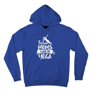 Team Moms Who Do Yoga Mom Mother Hobby Mommy Mama Mothers Gift Hoodie