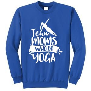 Team Moms Who Do Yoga Mom Mother Hobby Mommy Mama Mothers Gift Sweatshirt