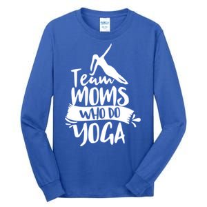 Team Moms Who Do Yoga Mom Mother Hobby Mommy Mama Mothers Gift Tall Long Sleeve T-Shirt