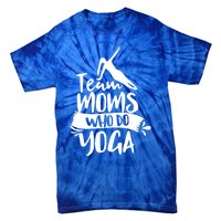 Team Moms Who Do Yoga Mom Mother Hobby Mommy Mama Mothers Gift Tie-Dye T-Shirt