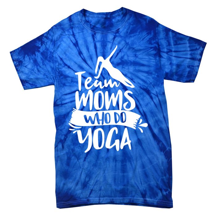 Team Moms Who Do Yoga Mom Mother Hobby Mommy Mama Mothers Gift Tie-Dye T-Shirt