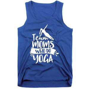 Team Moms Who Do Yoga Mom Mother Hobby Mommy Mama Mothers Gift Tank Top