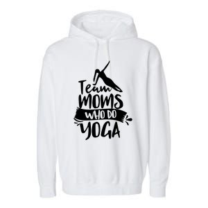 Team Moms Who Do Yoga Mom Mother Hobby Mommy Mama Mothers Gift Garment-Dyed Fleece Hoodie