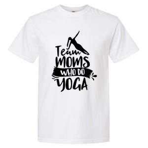 Team Moms Who Do Yoga Mom Mother Hobby Mommy Mama Mothers Gift Garment-Dyed Heavyweight T-Shirt