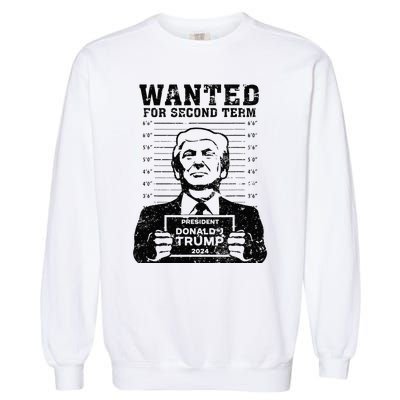 Trump Mugshot Wanted For Second Term 2024 . Garment-Dyed Sweatshirt