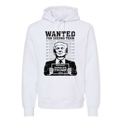 Trump Mugshot Wanted For Second Term 2024 . Premium Hoodie