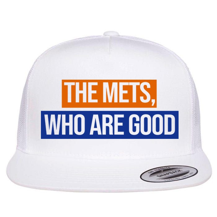 The Mets Who Are Good Flat Bill Trucker Hat