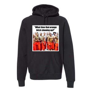 Trump Mugshot What Time That Orange Bitch Showing Up Premium Hoodie