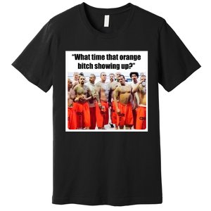 Trump Mugshot What Time That Orange Bitch Showing Up Premium T-Shirt