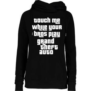 Touch Me While Your Bros Play Grand Theft Auto Womens Funnel Neck Pullover Hood