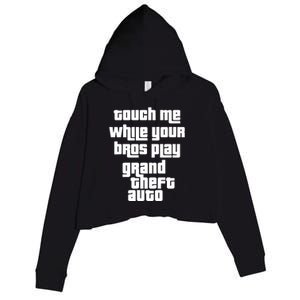 Touch Me While Your Bros Play Grand Theft Auto Crop Fleece Hoodie