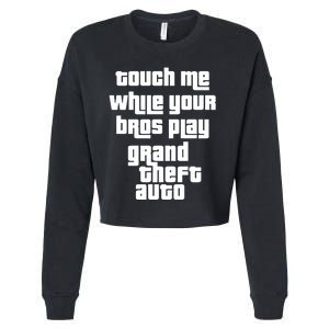 Touch Me While Your Bros Play Grand Theft Auto Cropped Pullover Crew