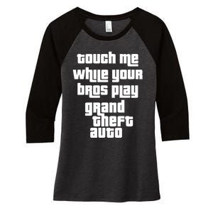 Touch Me While Your Bros Play Grand Theft Auto Women's Tri-Blend 3/4-Sleeve Raglan Shirt