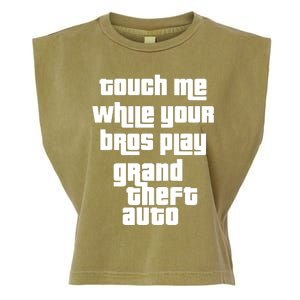 Touch Me While Your Bros Play Grand Theft Auto Garment-Dyed Women's Muscle Tee