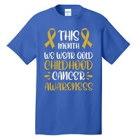 This Month We Wear Gold Hood Cancer Awareness Gift Tall T-Shirt